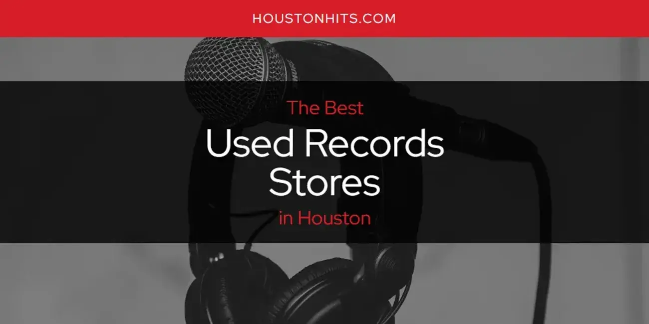 Houston's Best Used Records Stores [Updated 2023]
