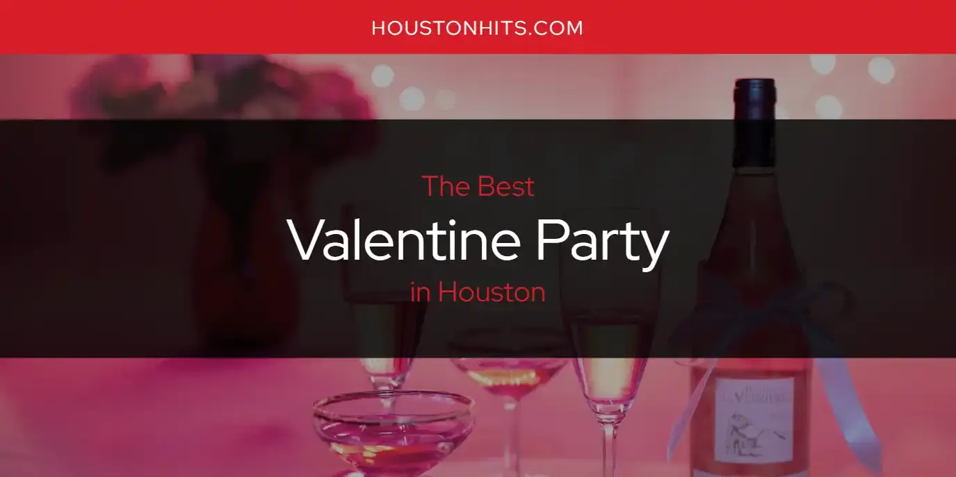 Houston's Best Valentine Party [Updated 2024]