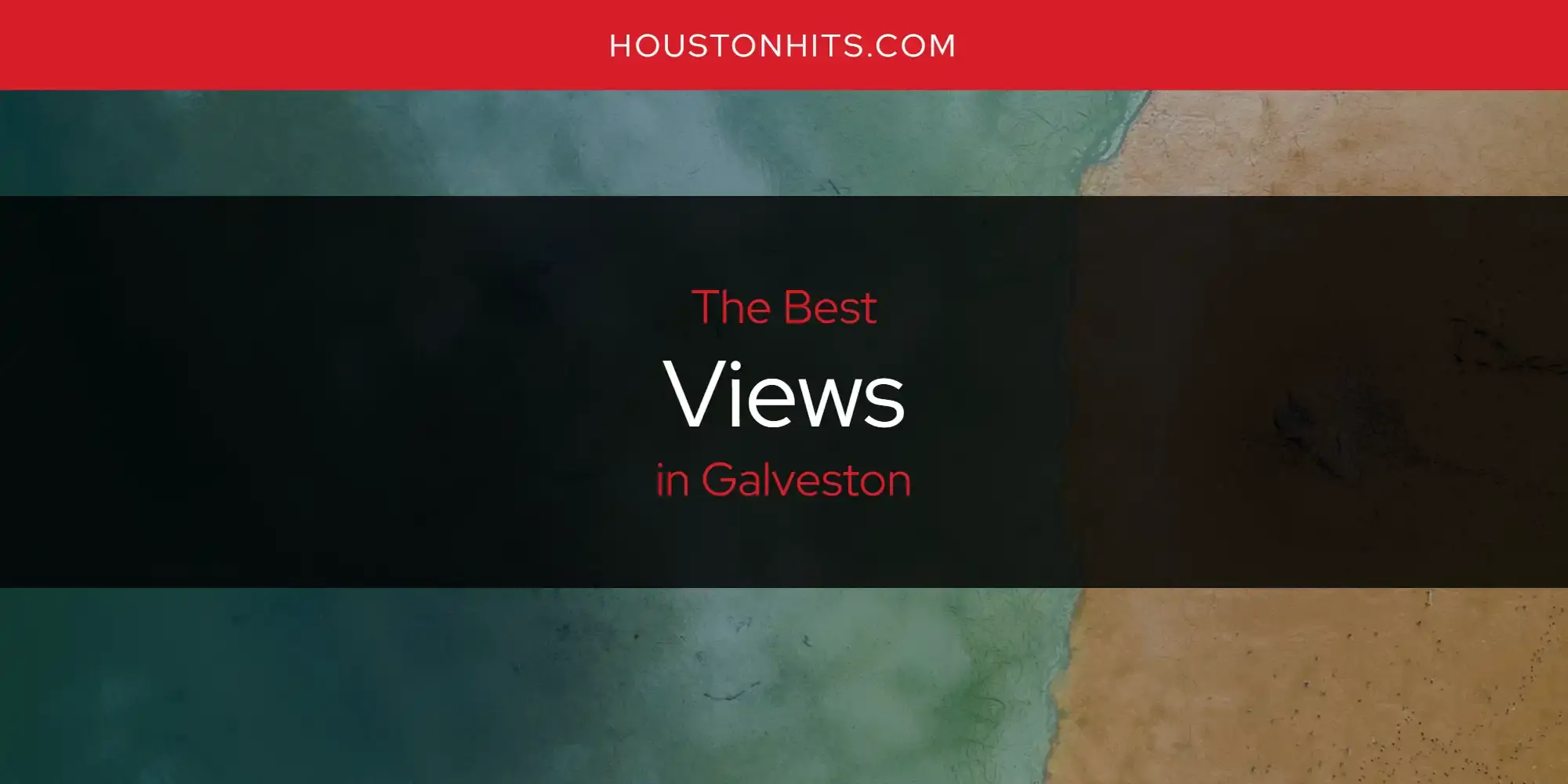 Galveston's Best Views [Updated 2024]