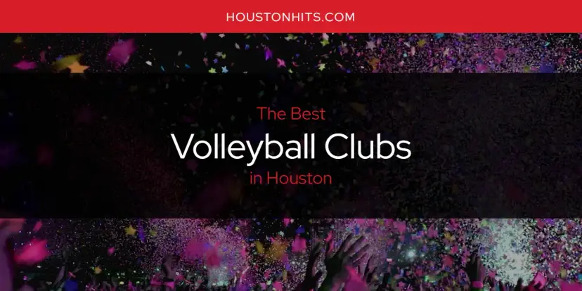 Houston's Best Volleyball Clubs [Updated 2024]