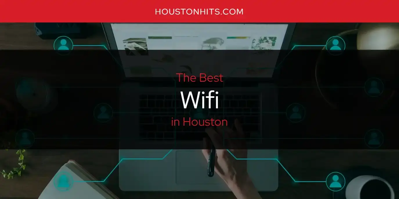 Houston's Best Wifi [Updated 2024]
