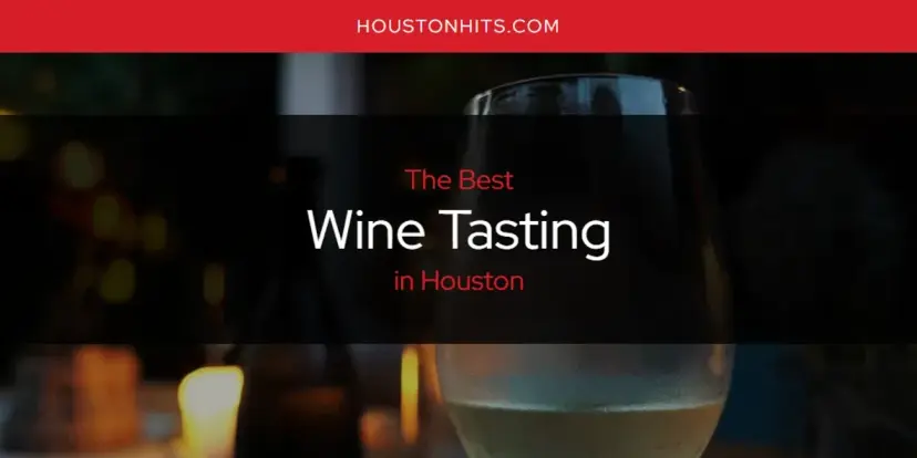 Houston's Best Wine Tasting [Updated 2024]