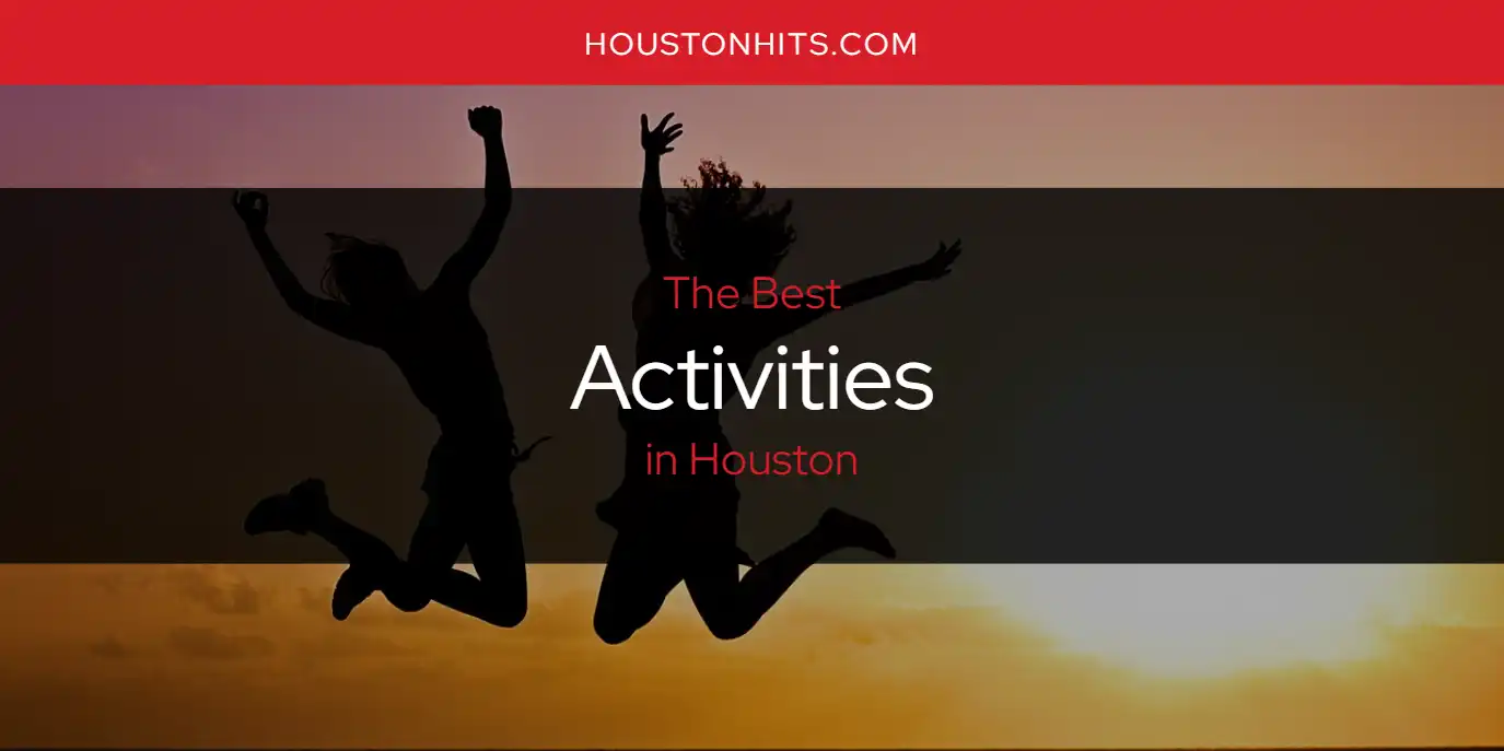 The Absolute Best Activities in Houston  [Updated 2025]