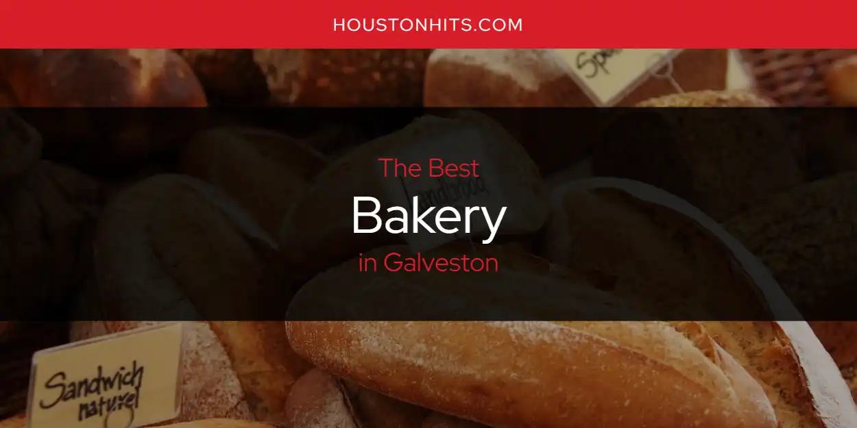 The Absolute Best Bakery in Galveston  [Updated 2025]