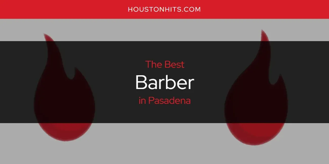 Pasadena's Best Barber [Updated 2025]