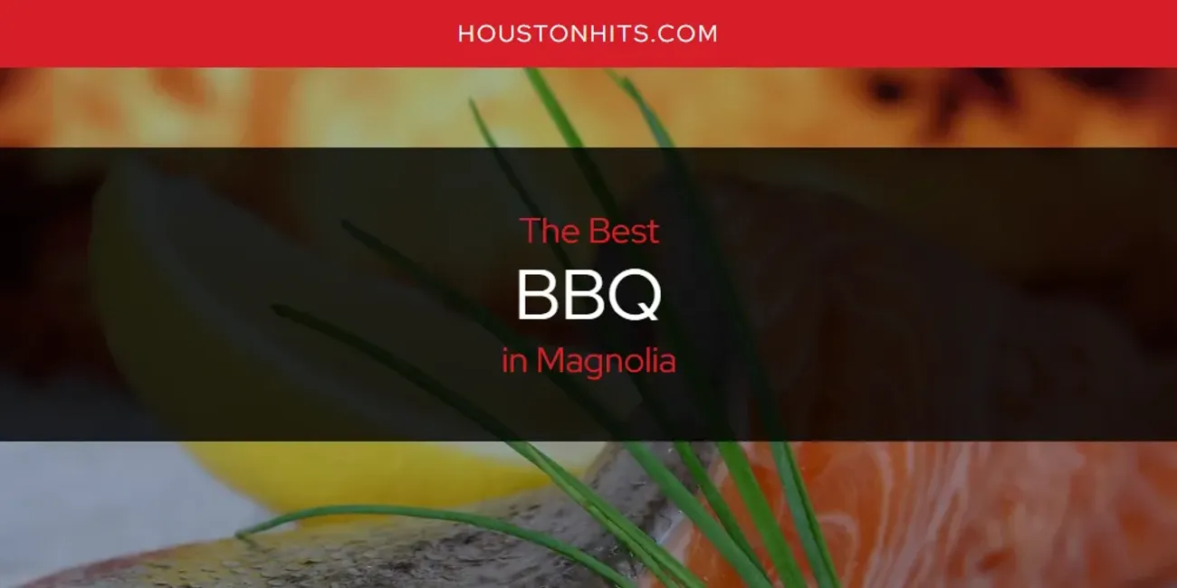 Magnolia's Best BBQ [Updated 2025]