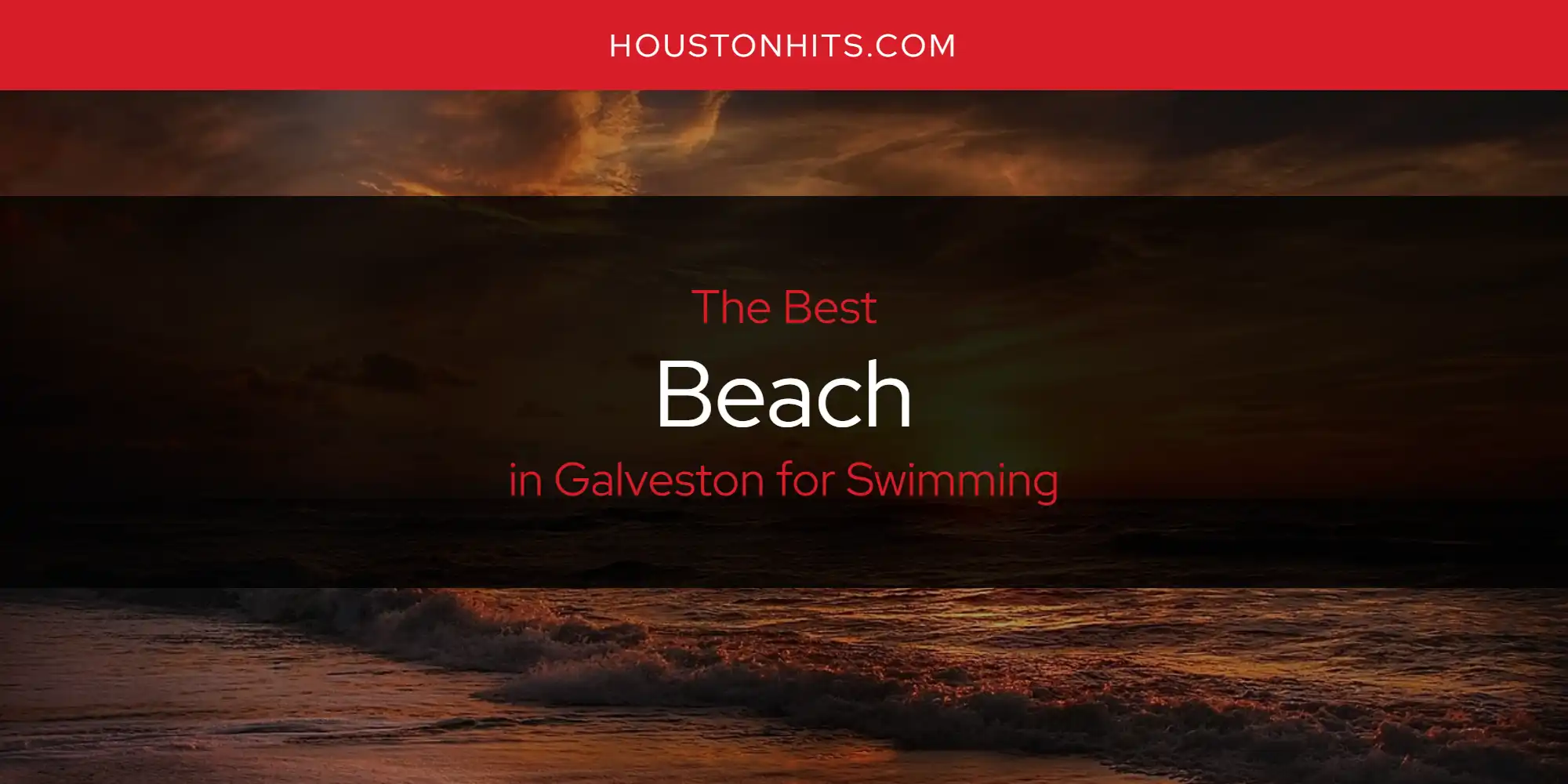 The Absolute Best Beach in Galveston for Swimming  [Updated 2025]