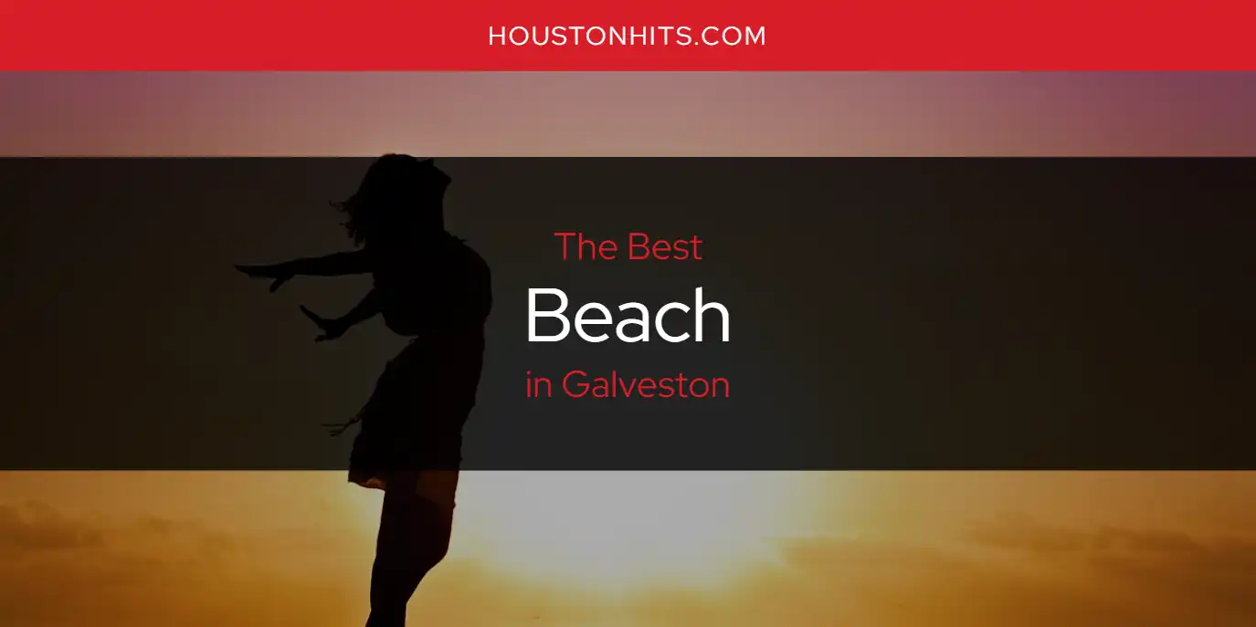 The Absolute Best Beach in Galveston [Updated 2024] - Houston Hits