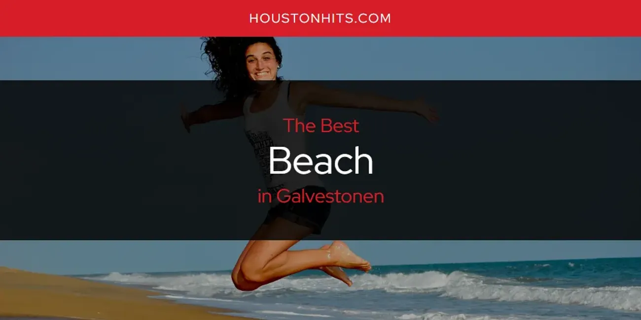 The Absolute Best Beach in Galvestonen  [Updated 2025]