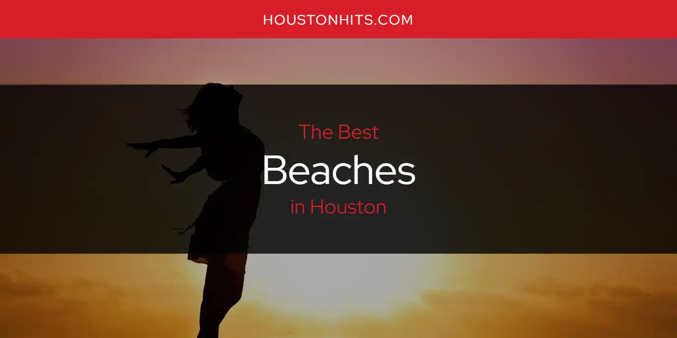 The Absolute Best Beaches in Houston  [Updated 2025]