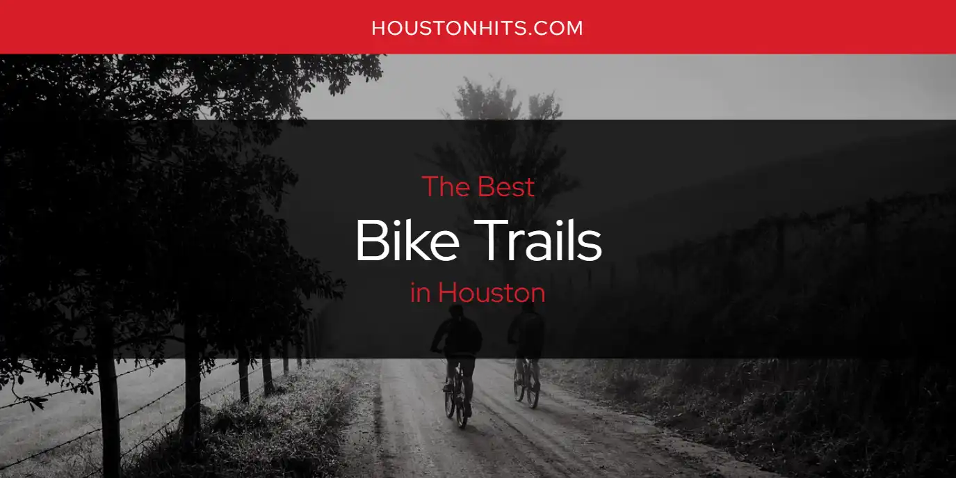 The Absolute Best Bike Trails In Houston [updated 2024] Houston Hits