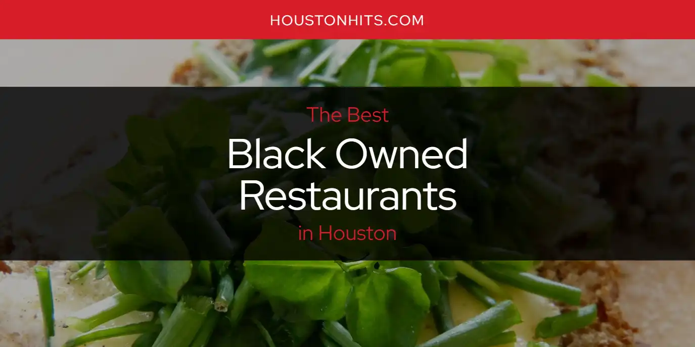 The Absolute Best Black Owned Restaurants in Houston  [Updated 2025]