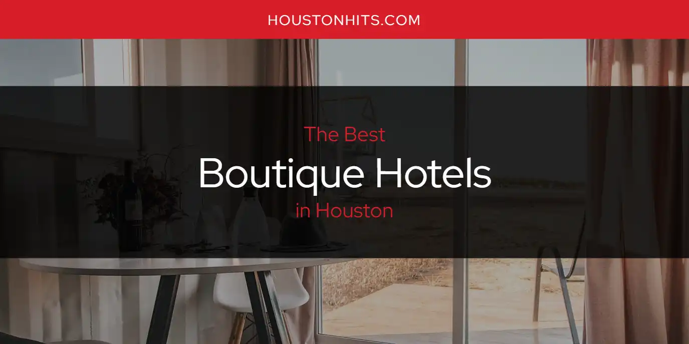 The Absolute Best Boutique Hotels in Houston Updated 2024