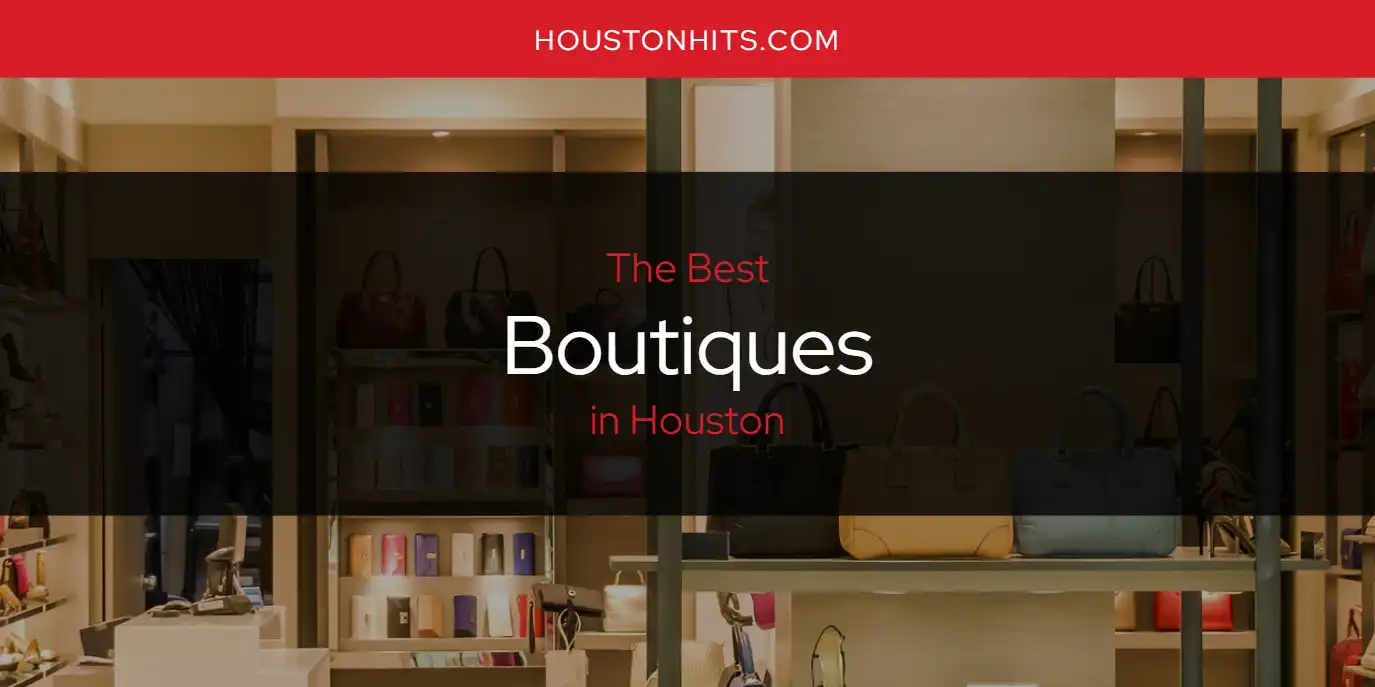 The Absolute Best Boutiques in Houston Updated 2024 Houston Hits