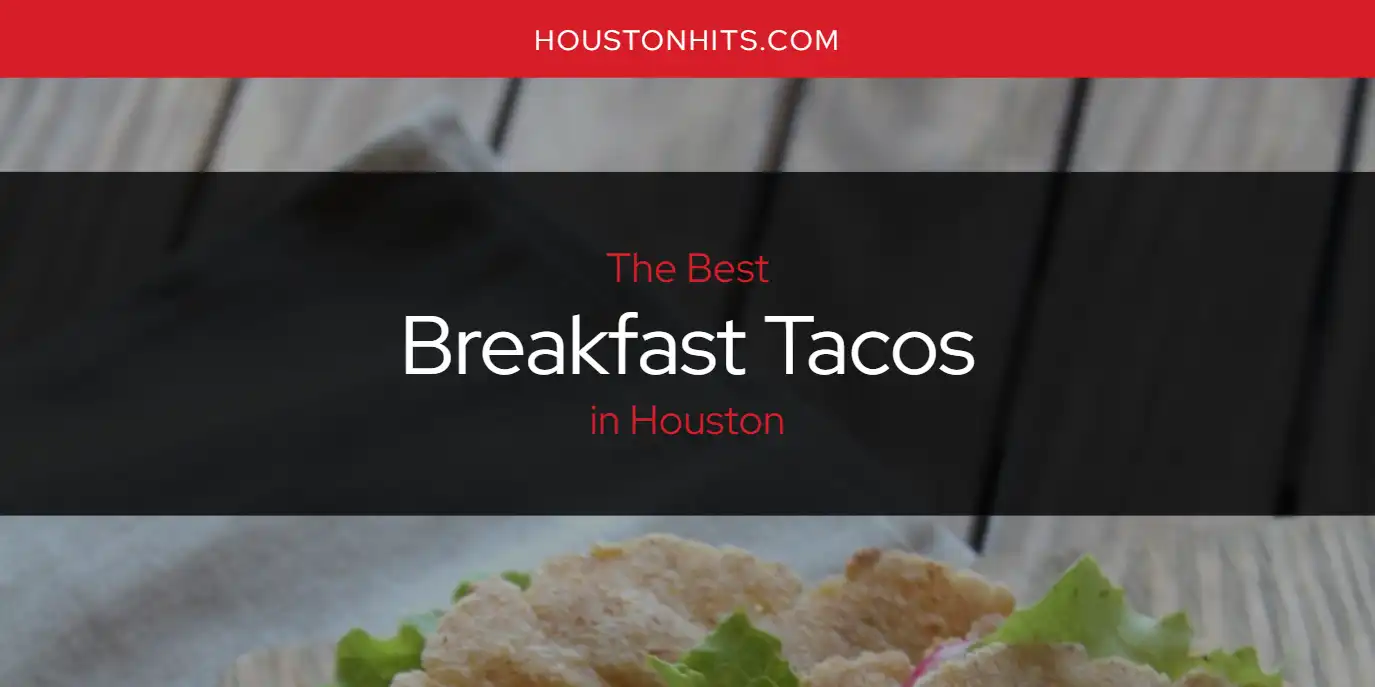 The Absolute Best Breakfast Tacos in Houston  [Updated 2025]