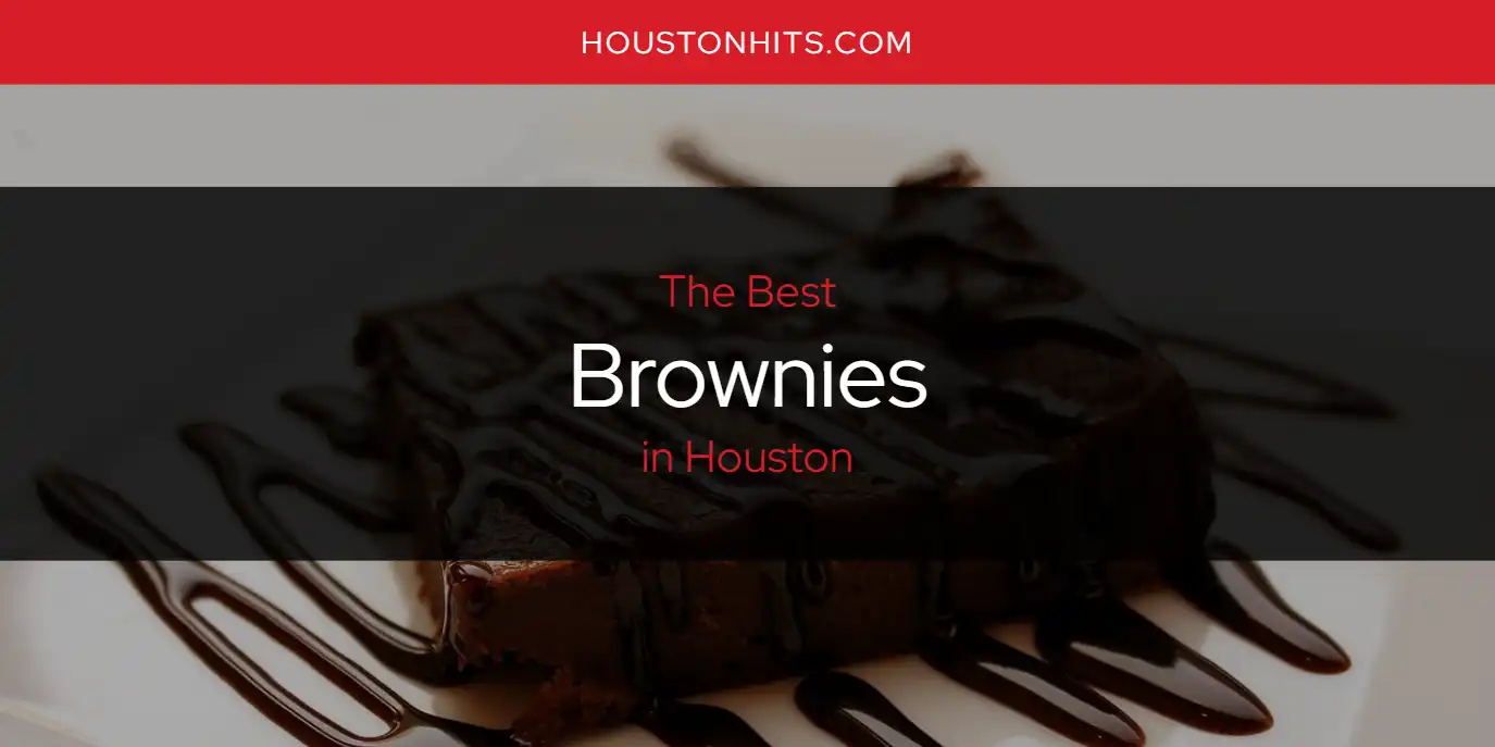 The Absolute Best Brownies in Houston  [Updated 2025]