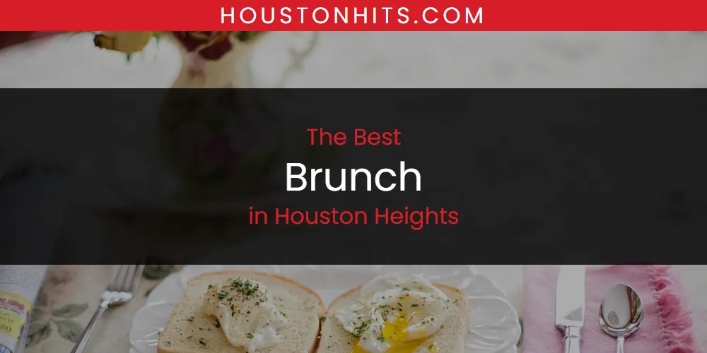 The Absolute Best Brunch in Houston Heights  [Updated 2025]