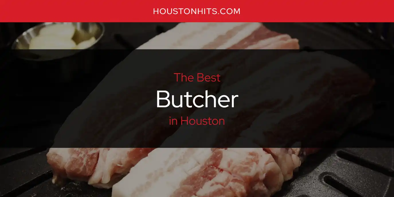 The Absolute Best Butcher in Houston  [Updated 2025]