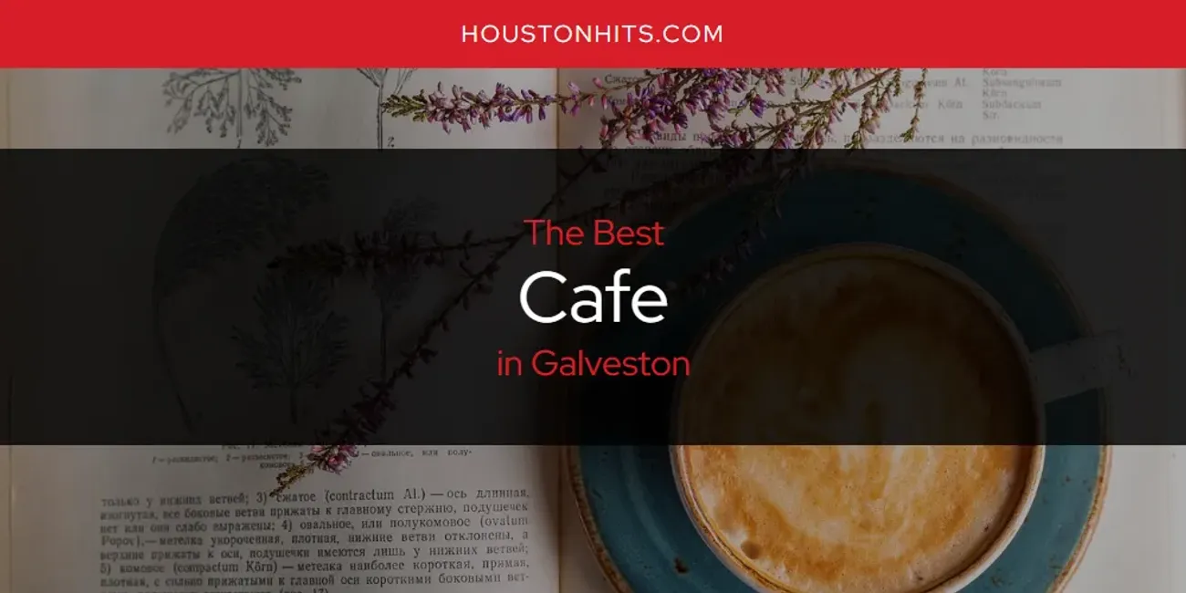 The Absolute Best Cafe in Galveston  [Updated 2025]