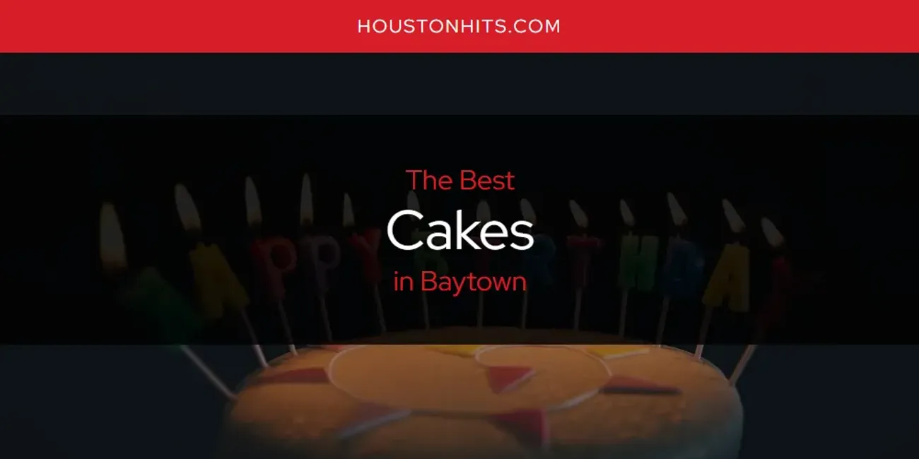 The Absolute Best Cakes in Baytown  [Updated 2025]
