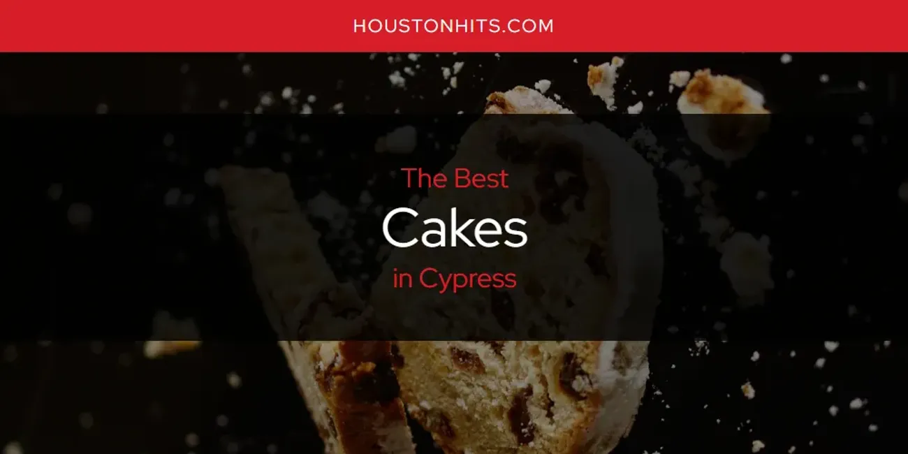 The Absolute Best Cakes in Cypress  [Updated 2025]