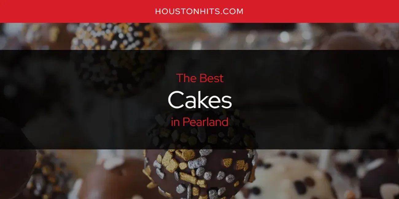 Pearland's Best Cakes [Updated 2025]