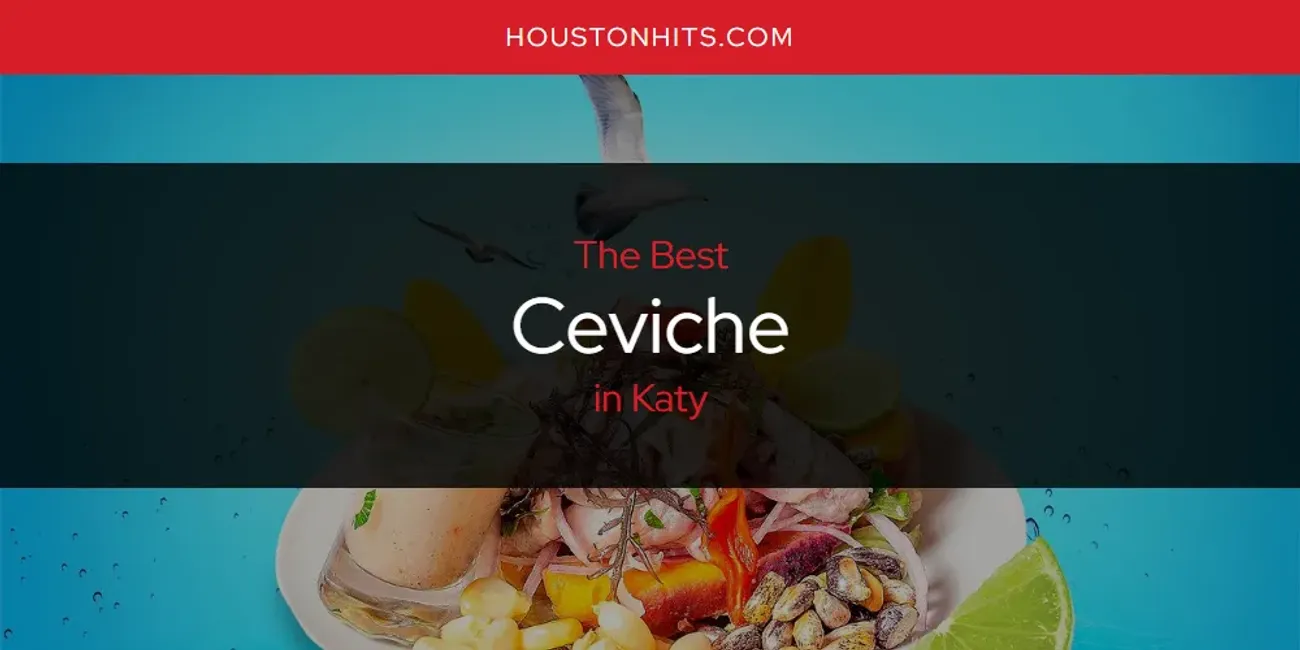 Katy's Best Ceviche [Updated 2025]