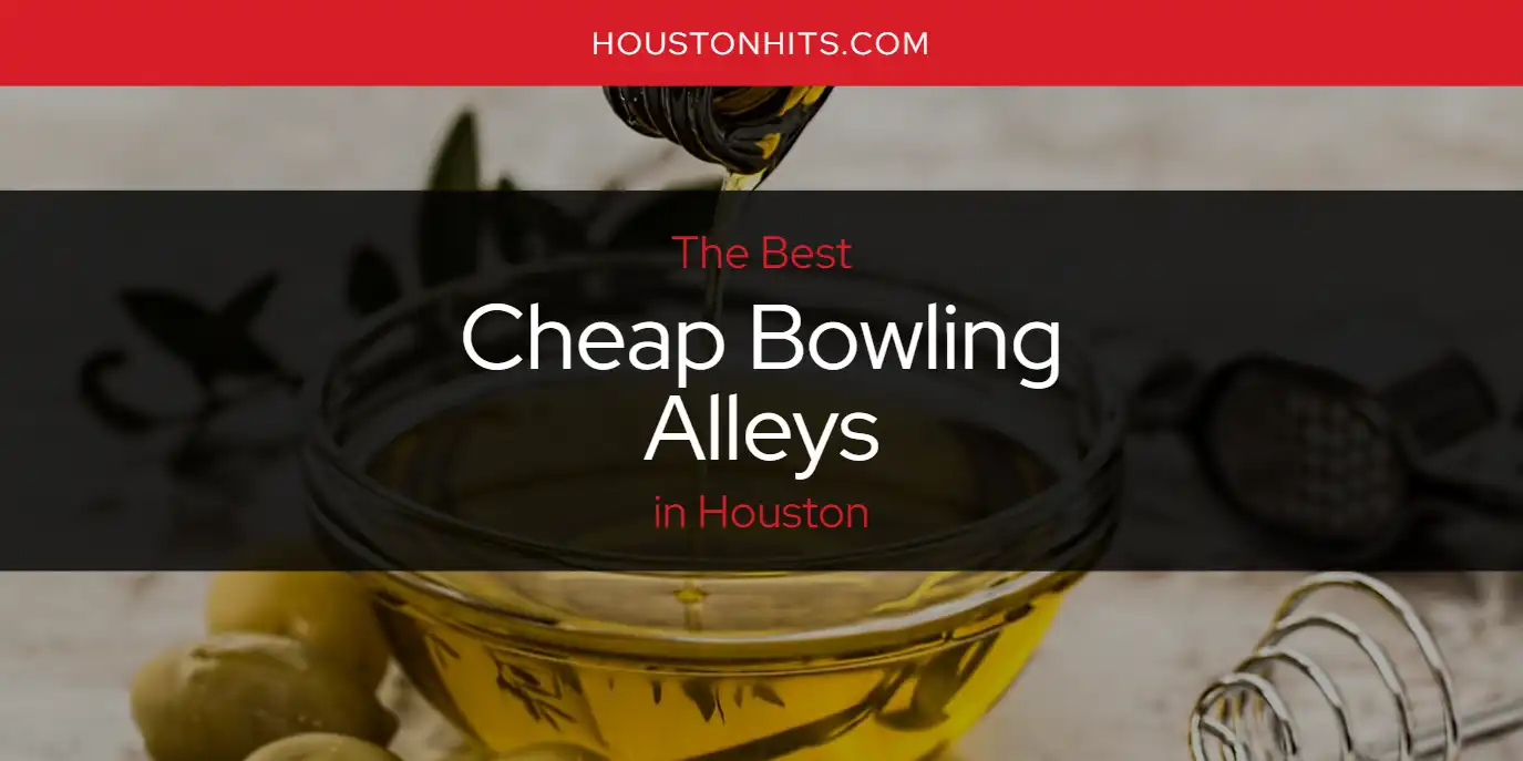 The Absolute Best Cheap Bowling Alleys in Houston  [Updated 2025]