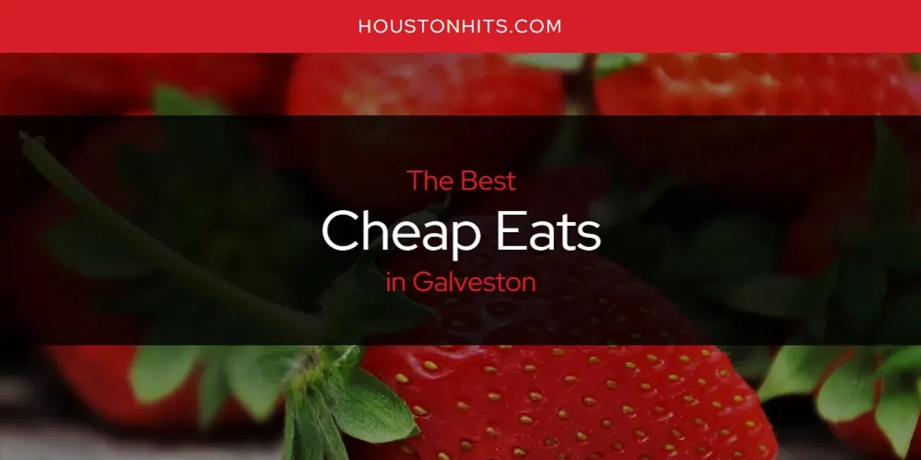 The Absolute Best Cheap Eats in Galveston  [Updated 2025]