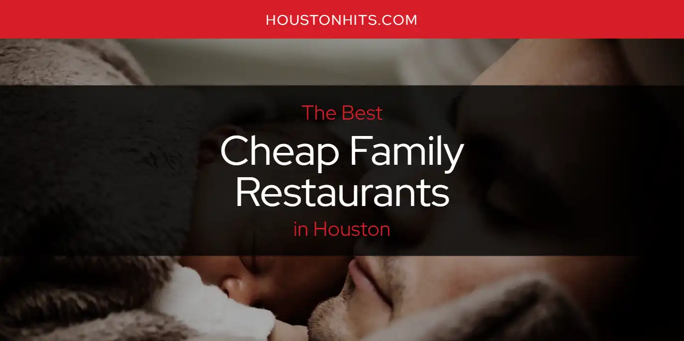 The Absolute Best Cheap Family Restaurants in Houston  [Updated 2025]