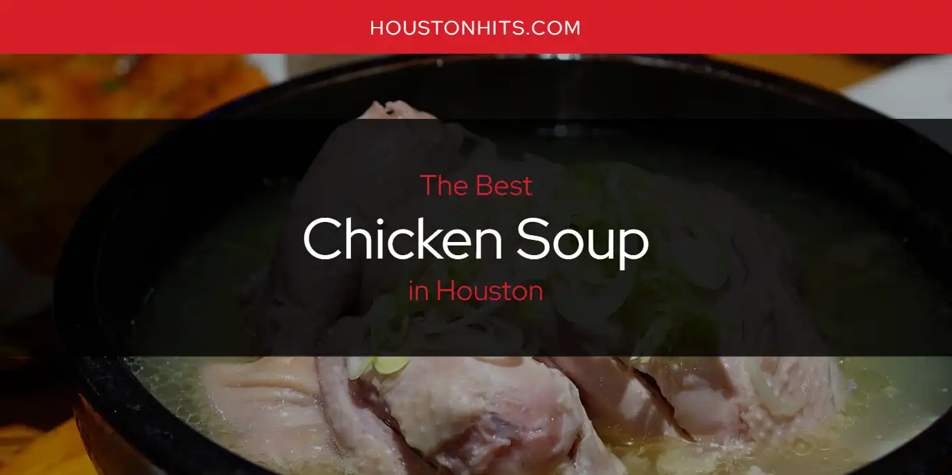 The Absolute Best Chicken Soup in Houston  [Updated 2025]