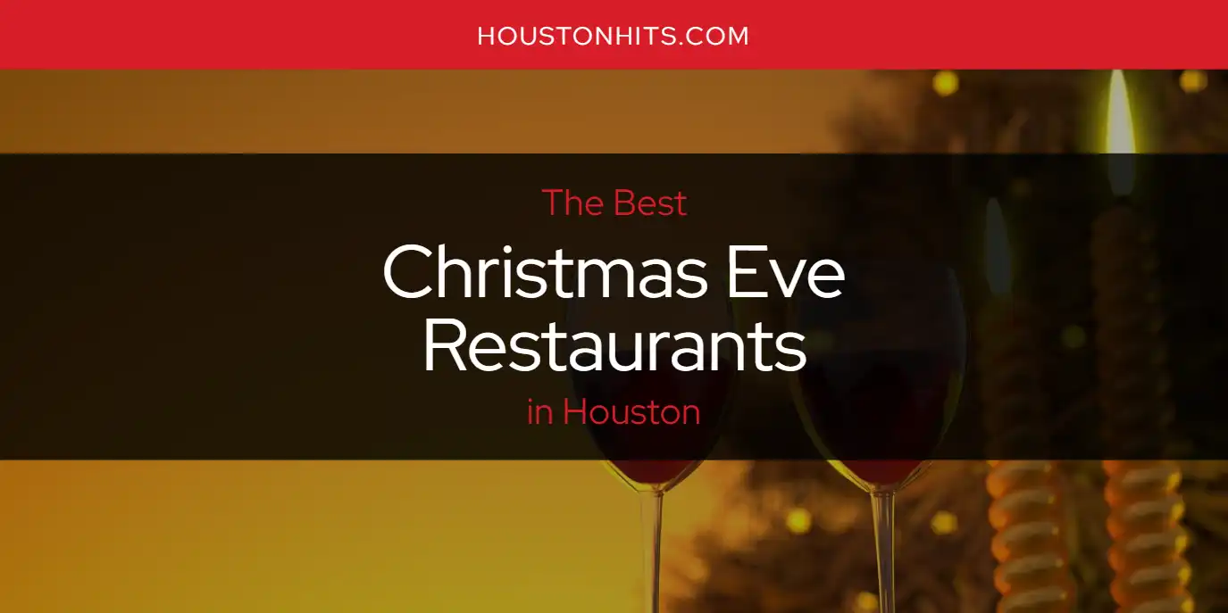 The Absolute Best Christmas Eve Restaurants in Houston  [Updated 2025]