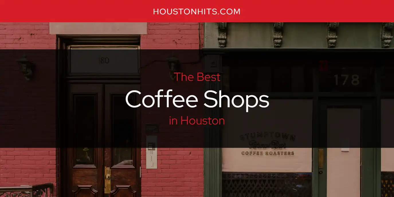 The Absolute Best Coffee Shops in Houston  [Updated 2025]