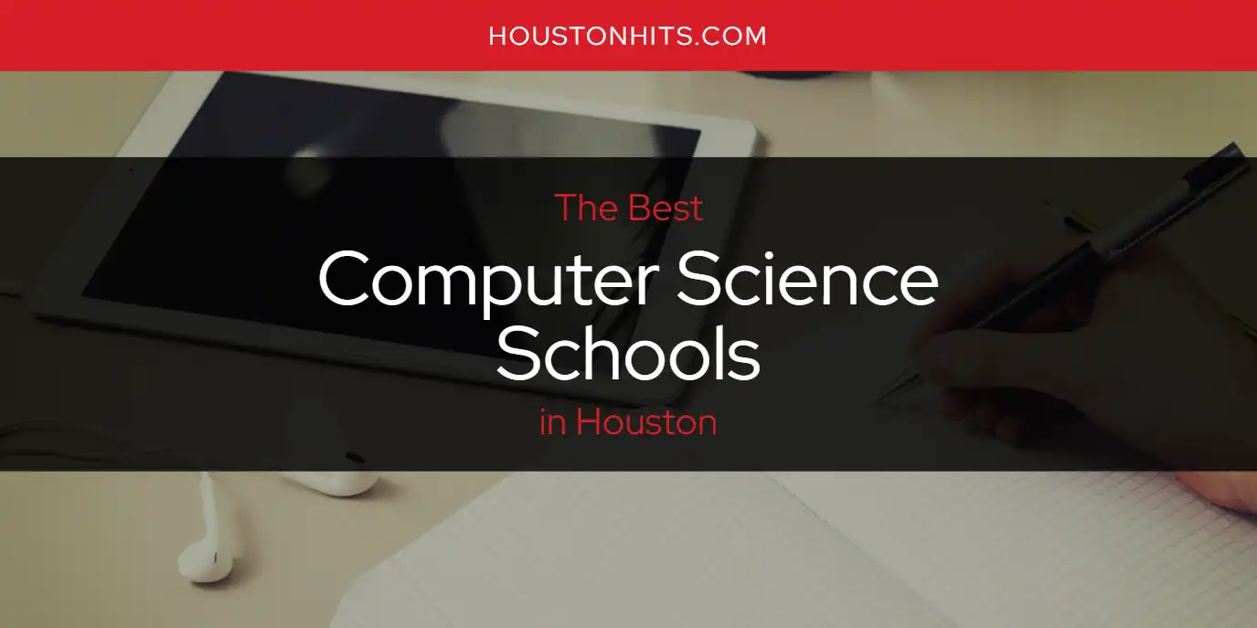The Absolute Best Computer Science Schools in Houston  [Updated 2025]