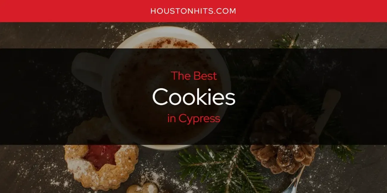 The Absolute Best Cookies in Cypress  [Updated 2025]