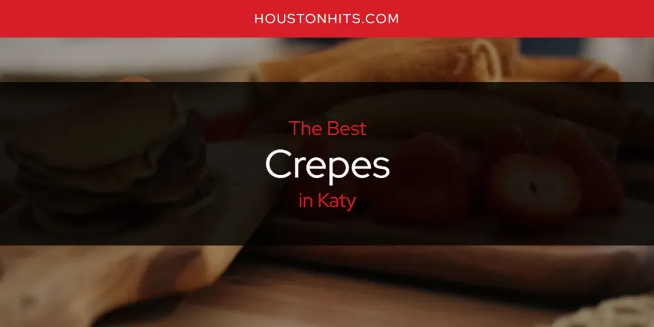 Katy's Best Crepes [Updated 2025]