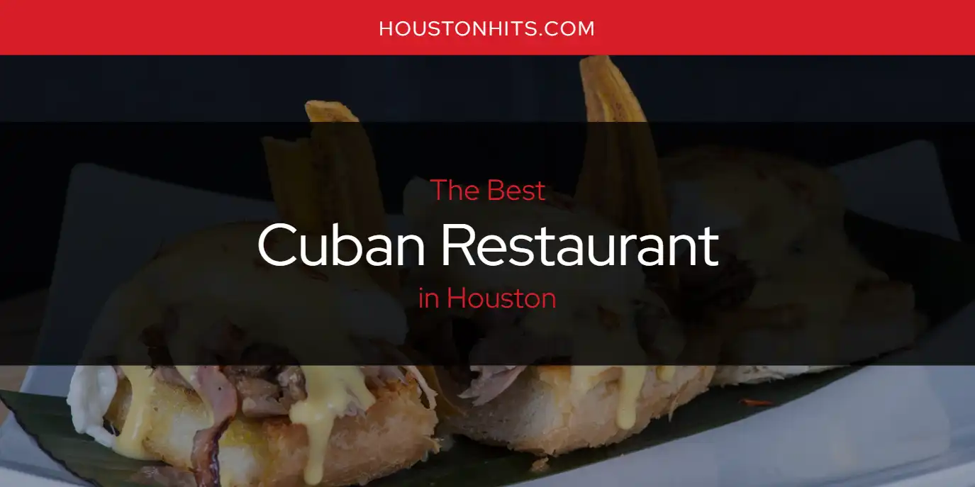 The Absolute Best Cuban Restaurant in Houston [Updated 2024] Houston Hits