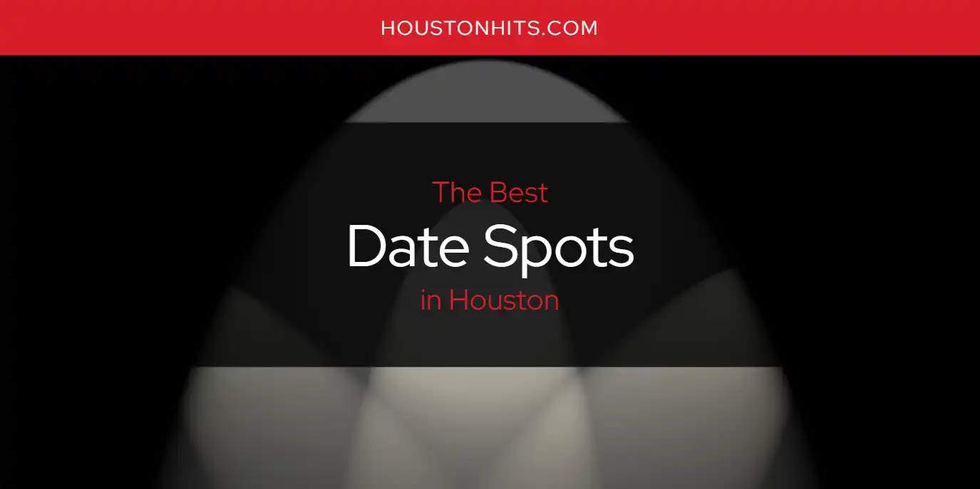 best-date-spots-in-houston-here-s-the-top-17-houston-hits