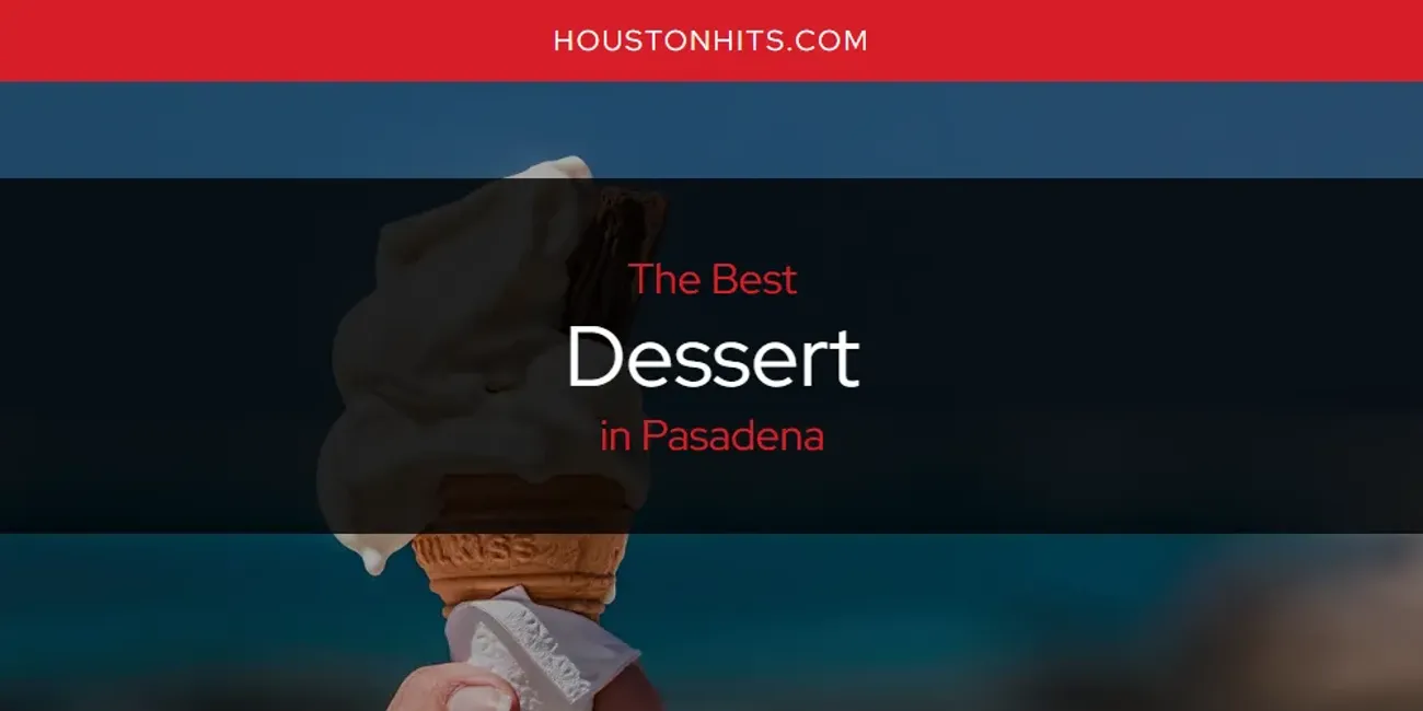 Pasadena's Best Dessert [Updated 2025]