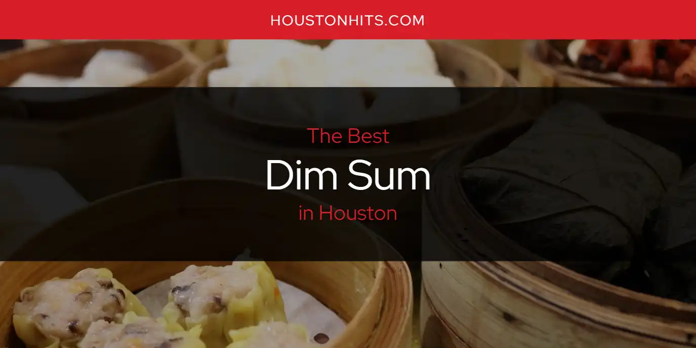 The Absolute Best Dim Sum in Houston [Updated 2024] Houston Hits