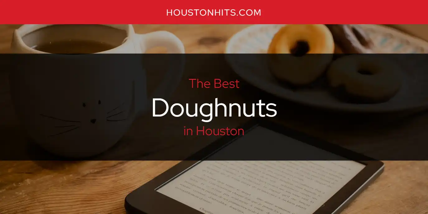 The Absolute Best Doughnuts in Houston  [Updated 2025]