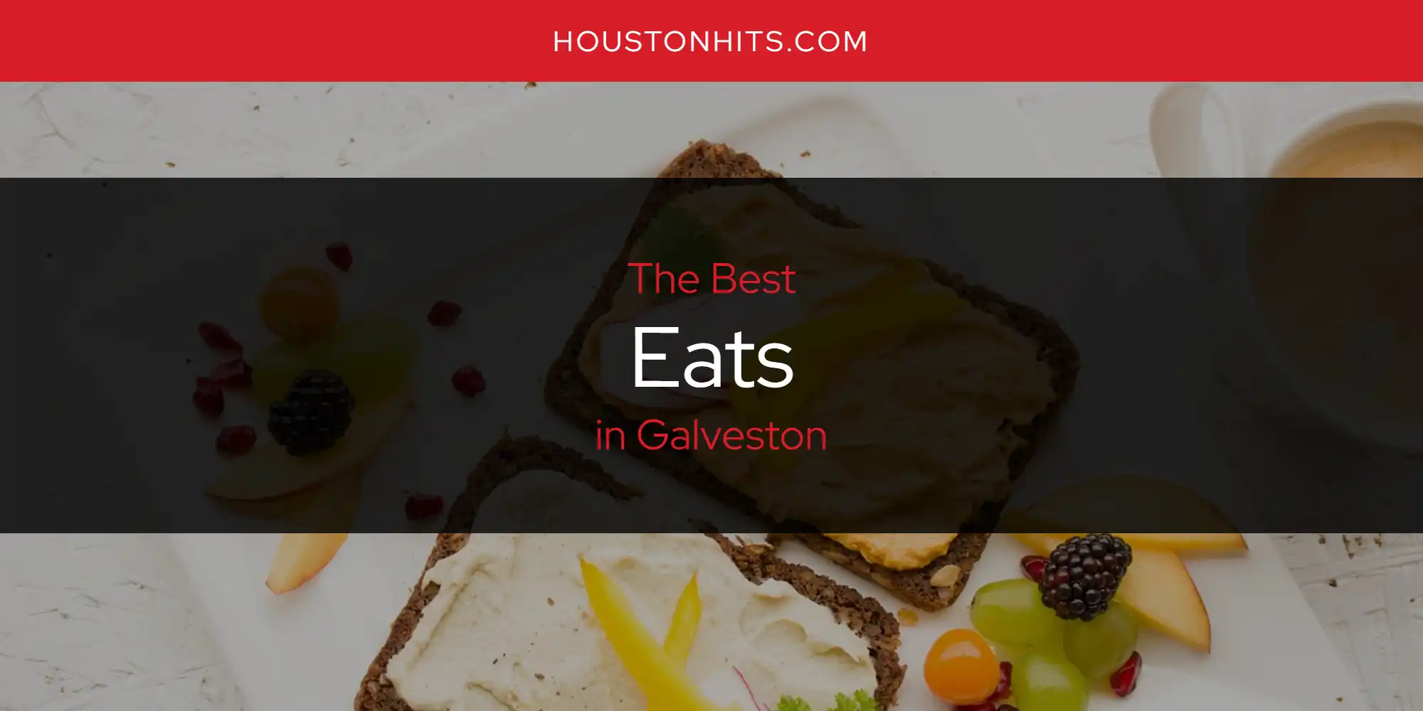 The Absolute Best Eats in Galveston  [Updated 2025]