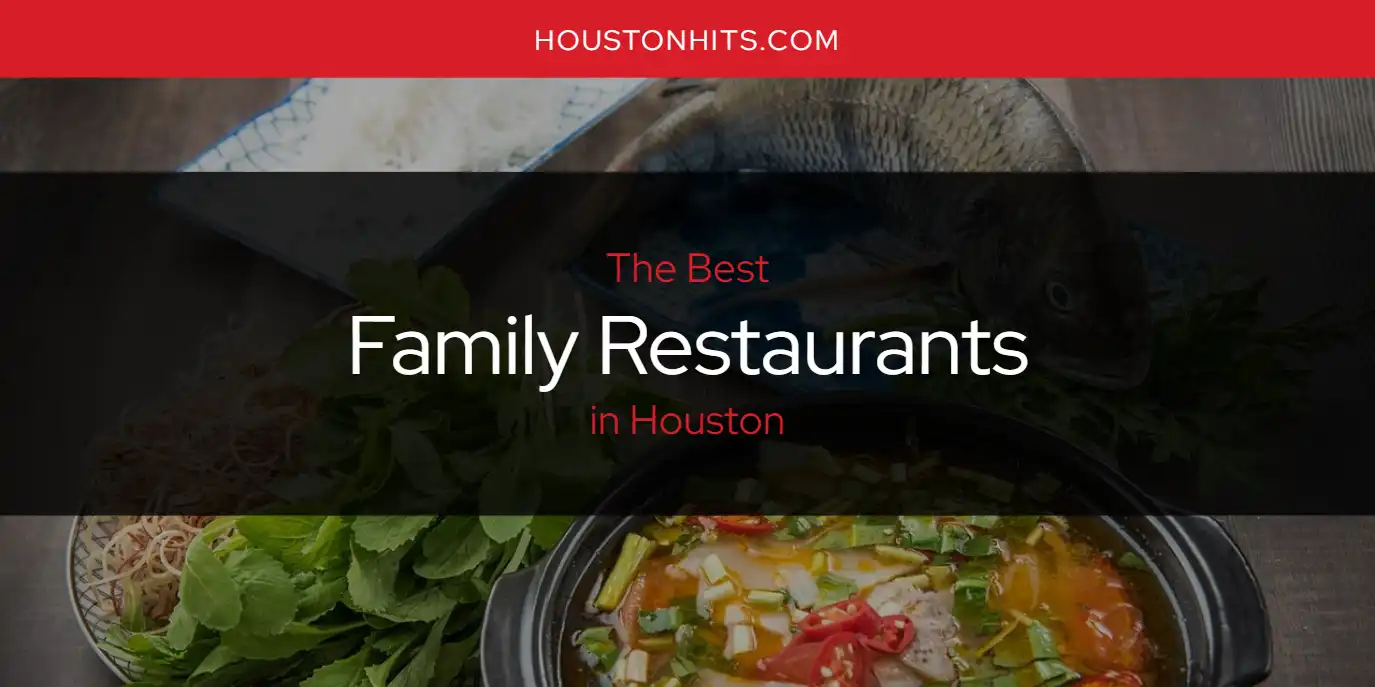 The Absolute Best Family Restaurants in Houston  [Updated 2025]