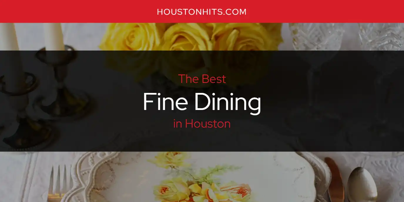 The Absolute Best Fine Dining in Houston  [Updated 2025]