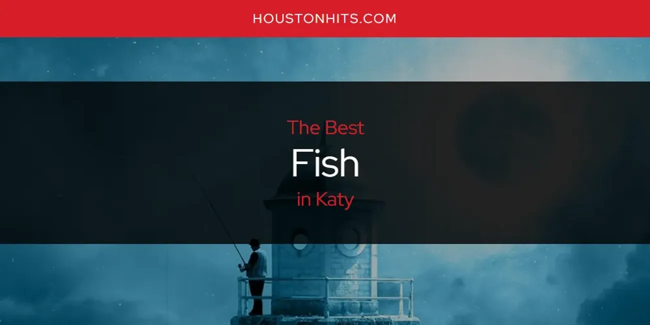 Katy's Best Fish [Updated 2025]