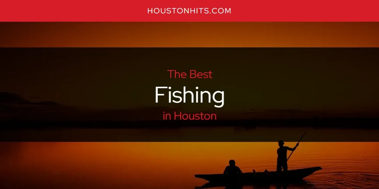 The Absolute Best Fishing in Houston  [Updated 2025]