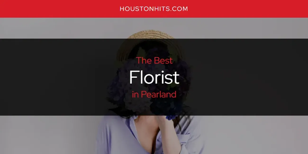 Pearland's Best Florist [Updated 2025]