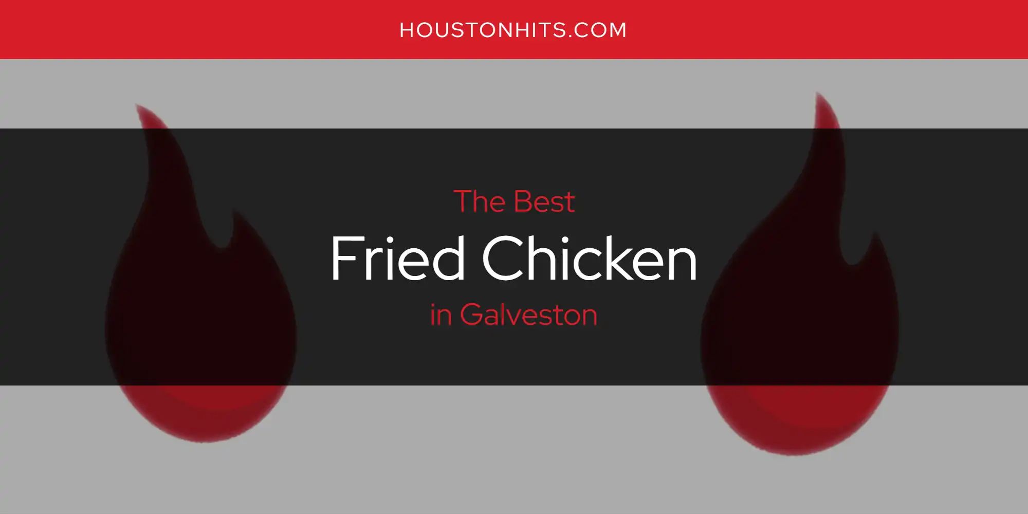 The Absolute Best Fried Chicken in Galveston  [Updated 2025]