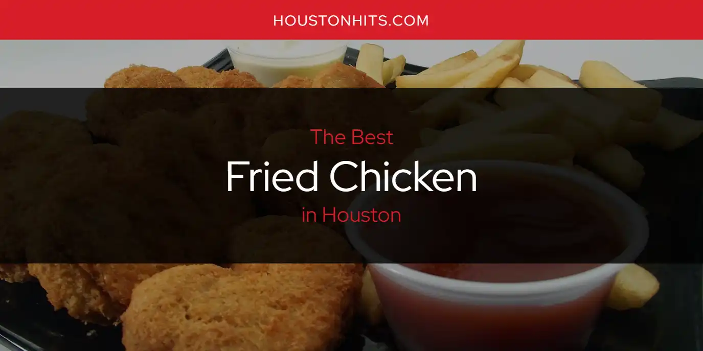 The Absolute Best Fried Chicken in Houston  [Updated 2025]