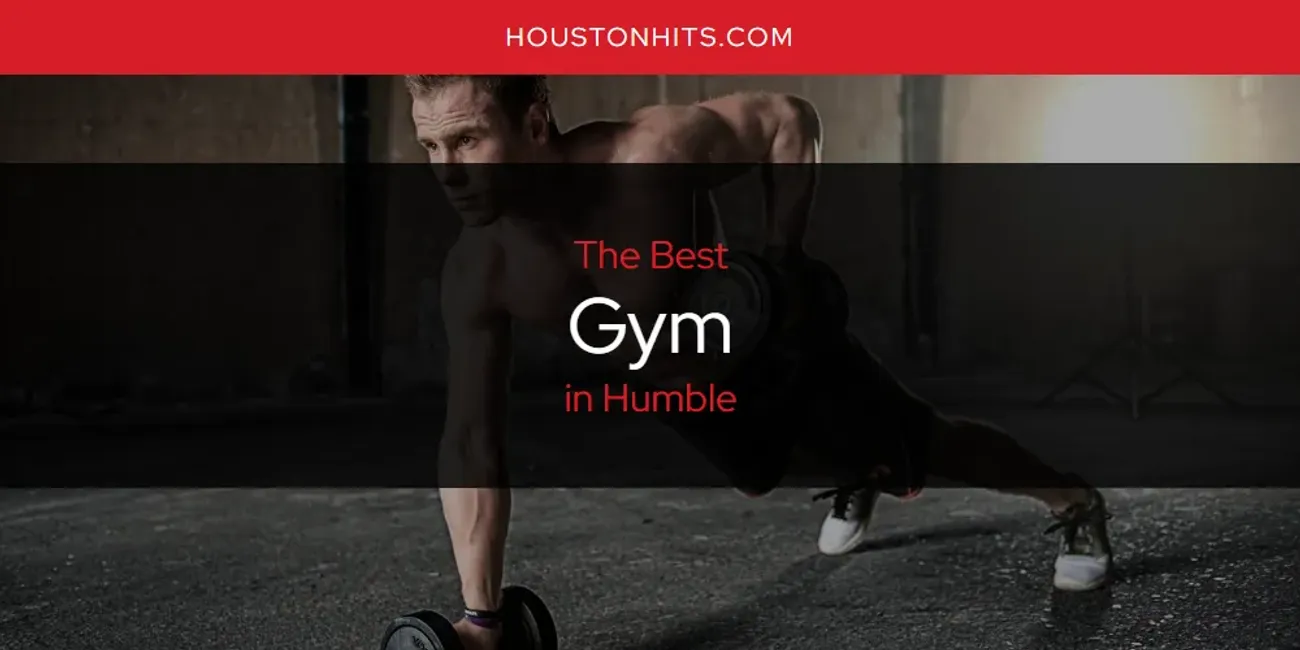 The Absolute Best Gym in Humble  [Updated 2025]